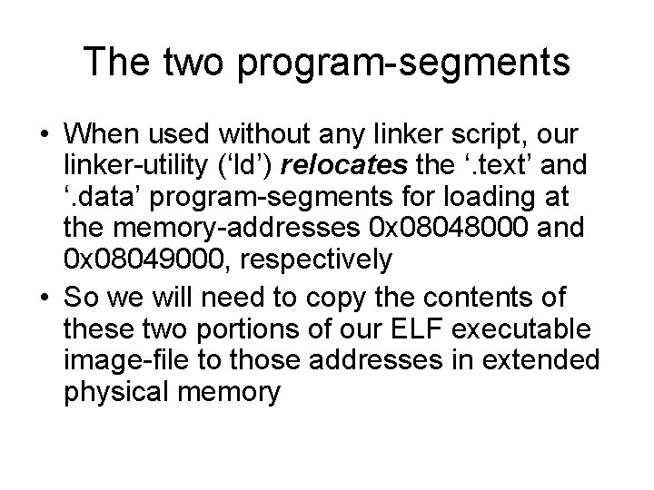 The two program-segments • When used without any linker script, our linker-utility (‘ld’) relocates