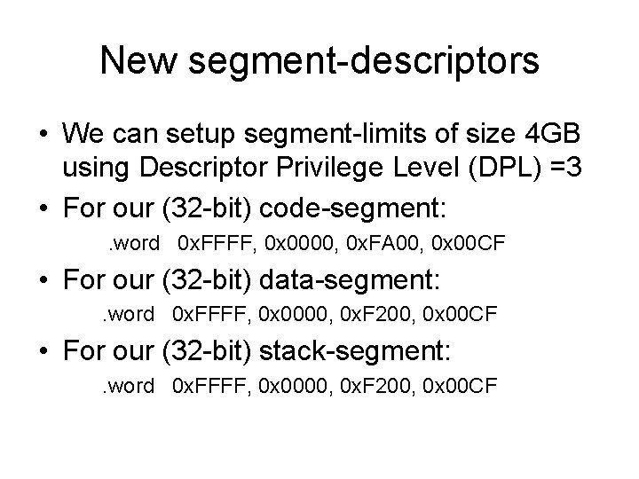 New segment-descriptors • We can setup segment-limits of size 4 GB using Descriptor Privilege