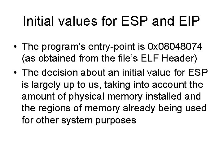Initial values for ESP and EIP • The program’s entry-point is 0 x 08048074