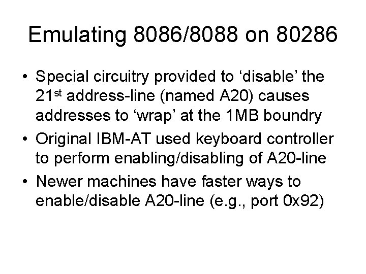 Emulating 8086/8088 on 80286 • Special circuitry provided to ‘disable’ the 21 st address-line
