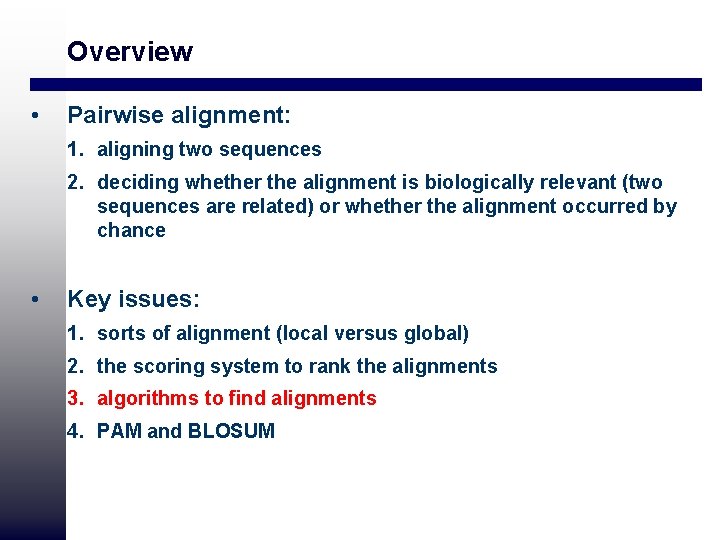 Overview • Pairwise alignment: 1. aligning two sequences 2. deciding whether the alignment is Overview • Pairwise alignment: 1. aligning two sequences 2. deciding whether the alignment is