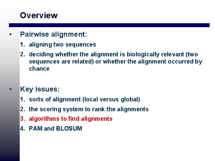 Overview • Pairwise alignment: 1. aligning two sequences 2. deciding whether the alignment is