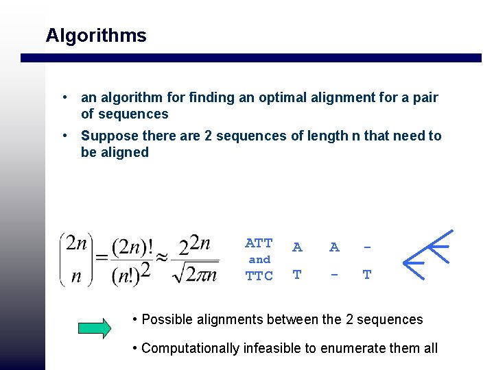 Algorithms • an algorithm for finding an optimal alignment for a pair of sequences Algorithms • an algorithm for finding an optimal alignment for a pair of sequences