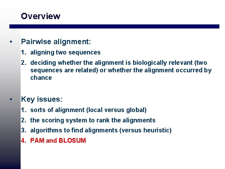 Overview • Pairwise alignment: 1. aligning two sequences 2. deciding whether the alignment is Overview • Pairwise alignment: 1. aligning two sequences 2. deciding whether the alignment is