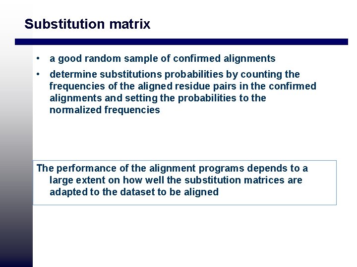 Substitution matrix • a good random sample of confirmed alignments • determine substitutions probabilities