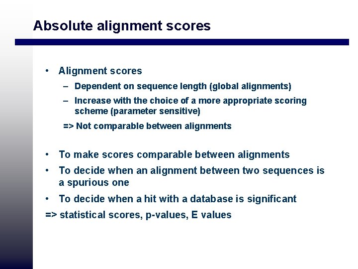 Absolute alignment scores • Alignment scores – Dependent on sequence length (global alignments) –