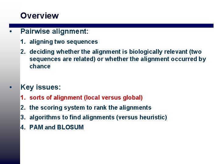 Overview • Pairwise alignment: 1. aligning two sequences 2. deciding whether the alignment is