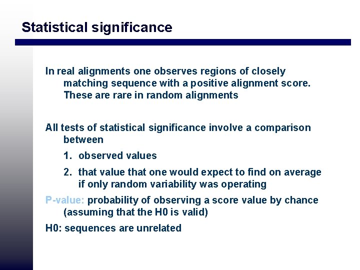 Statistical significance In real alignments one observes regions of closely matching sequence with a