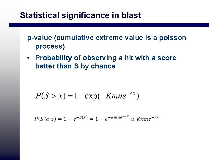 Statistical significance in blast p-value (cumulative extreme value is a poisson process) • Probability