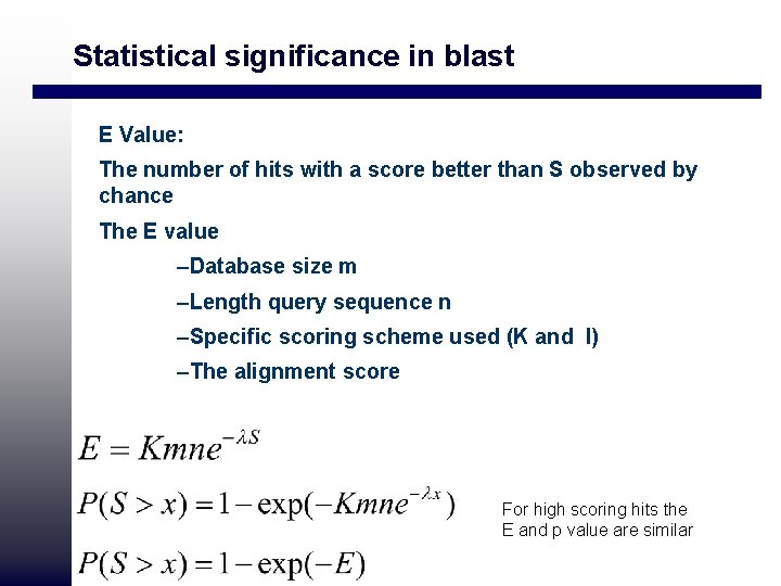 Statistical significance in blast E Value: The number of hits with a score better Statistical significance in blast E Value: The number of hits with a score better