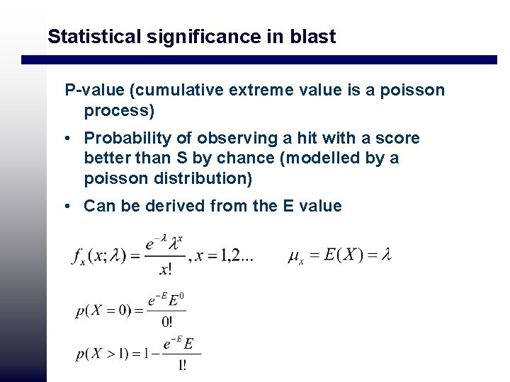 Statistical significance in blast P-value (cumulative extreme value is a poisson process) • Probability