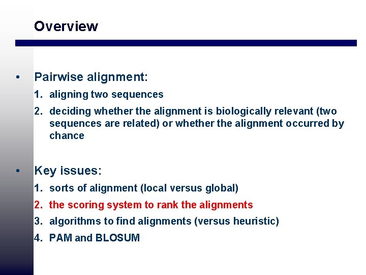 Overview • Pairwise alignment: 1. aligning two sequences 2. deciding whether the alignment is Overview • Pairwise alignment: 1. aligning two sequences 2. deciding whether the alignment is
