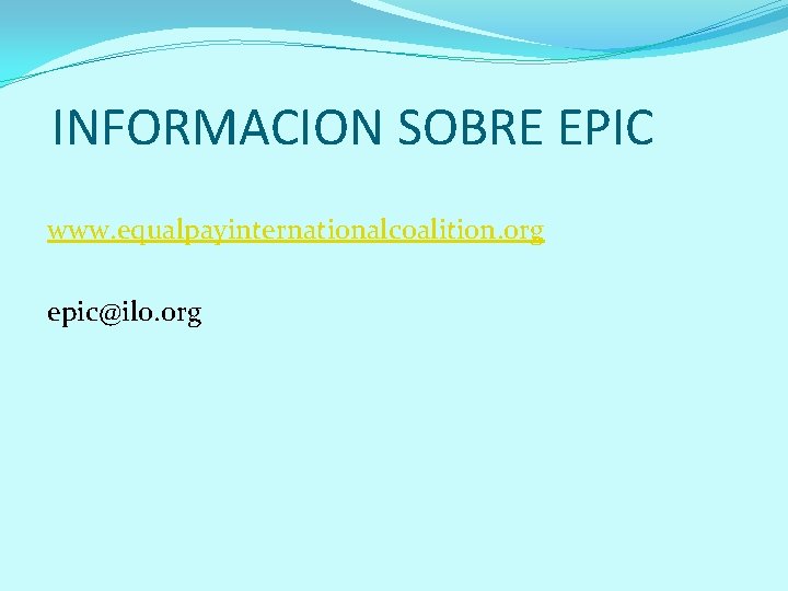 INFORMACION SOBRE EPIC www. equalpayinternationalcoalition. org epic@ilo. org 