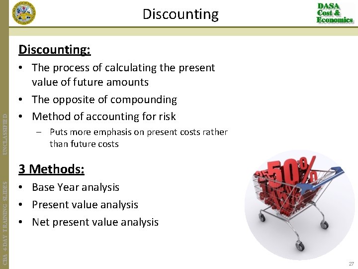 Discounting UNCLASSIFIED Discounting: • The process of calculating the present value of future amounts