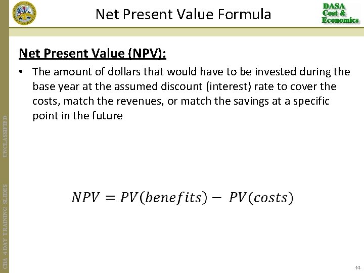 Net Present Value Formula CBA 4 -DAY TRAINING SLIDES UNCLASSIFIED Net Present Value (NPV):