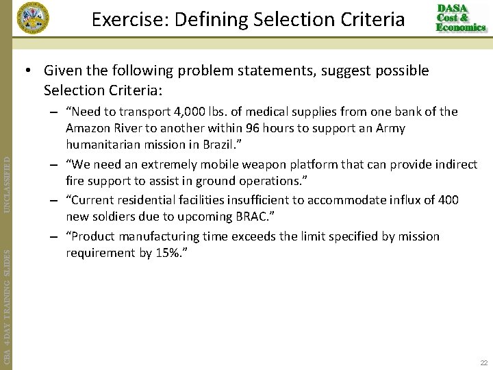 Exercise: Defining Selection Criteria CBA 4 -DAY TRAINING SLIDES UNCLASSIFIED • Given the following