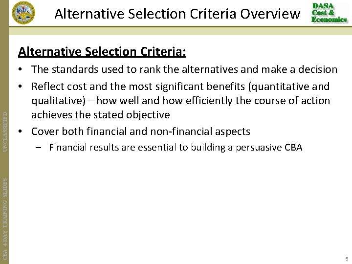 Alternative Selection Criteria Overview CBA 4 -DAY TRAINING SLIDES UNCLASSIFIED Alternative Selection Criteria: •
