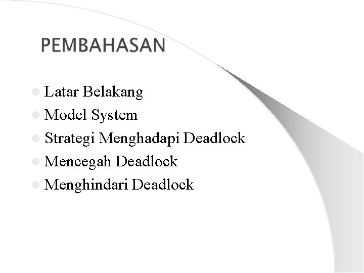 l Latar Belakang l Model System l Strategi Menghadapi Deadlock l Mencegah Deadlock l
