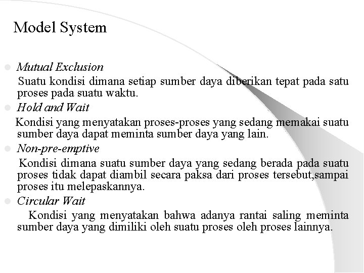 Model System Mutual Exclusion Suatu kondisi dimana setiap sumber daya diberikan tepat pada satu