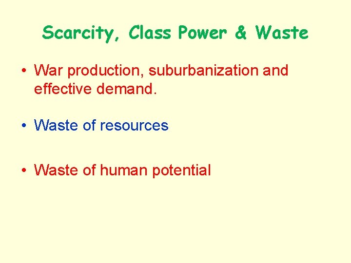 Scarcity, Class Power & Waste • War production, suburbanization and effective demand. • Waste