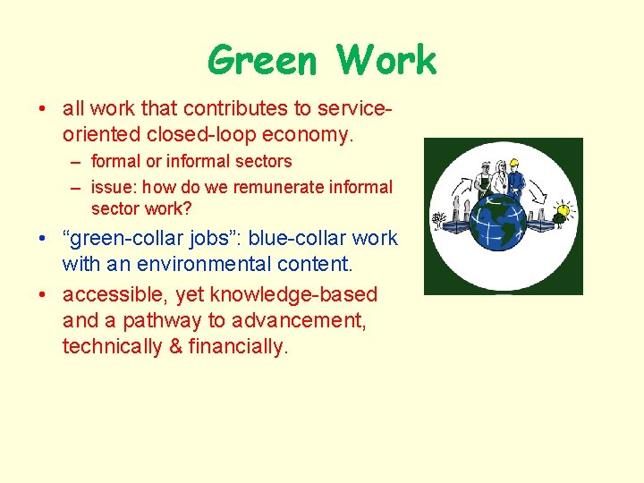 Green Work • all work that contributes to serviceoriented closed-loop economy. – formal or