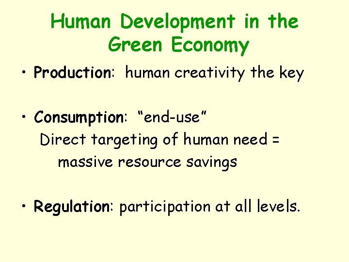 Human Development in the Green Economy • Production: human creativity the key • Consumption: