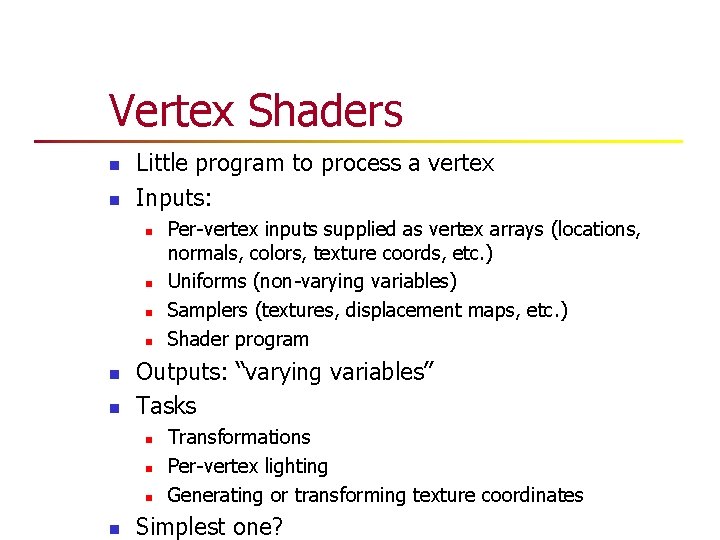 Vertex Shaders n n Little program to process a vertex Inputs: n n n Vertex Shaders n n Little program to process a vertex Inputs: n n n