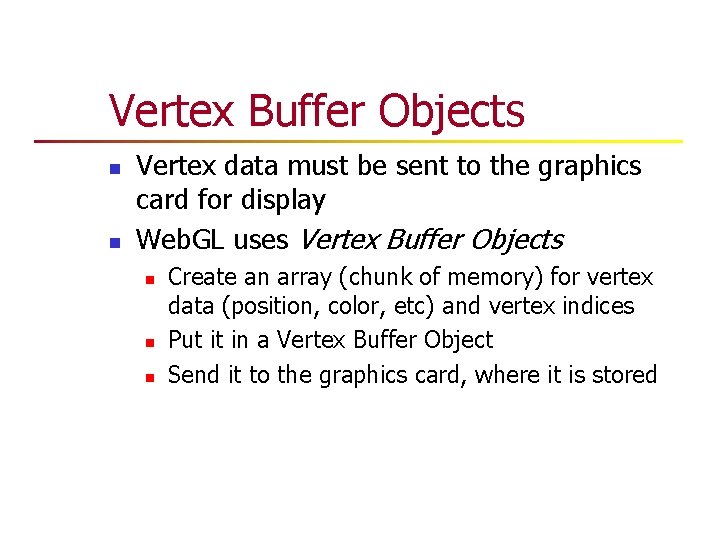 Vertex Buffer Objects n n Vertex data must be sent to the graphics card Vertex Buffer Objects n n Vertex data must be sent to the graphics card