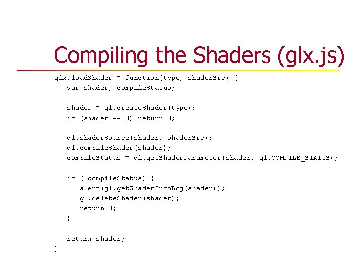 Compiling the Shaders (glx. js) glx. load. Shader = function(type, shader. Src) { var Compiling the Shaders (glx. js) glx. load. Shader = function(type, shader. Src) { var