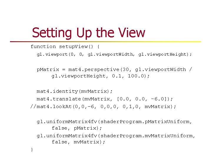 Setting Up the View function setup. View() { gl. viewport(0, 0, gl. viewport. Width, Setting Up the View function setup. View() { gl. viewport(0, 0, gl. viewport. Width,
