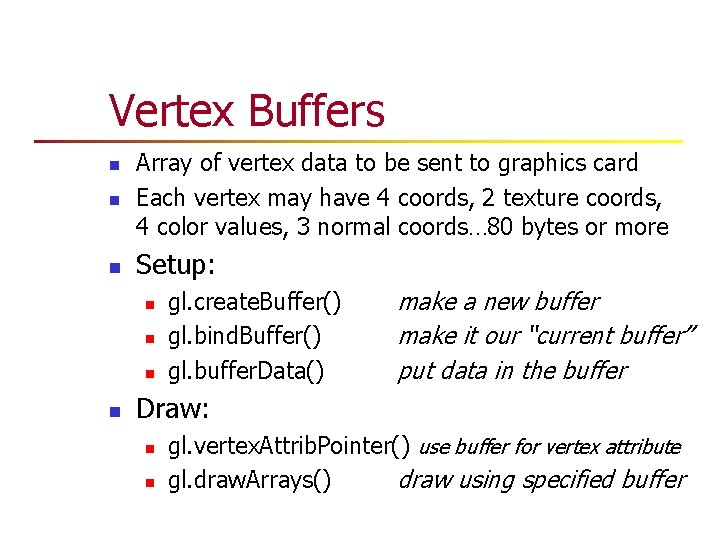 Vertex Buffers n Array of vertex data to be sent to graphics card Each Vertex Buffers n Array of vertex data to be sent to graphics card Each