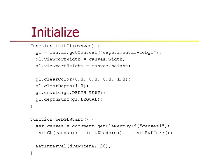 Initialize function init. GL(canvas) { gl = canvas. get. Context("experimental-webgl"); gl. viewport. Width = Initialize function init. GL(canvas) { gl = canvas. get. Context("experimental-webgl"); gl. viewport. Width =