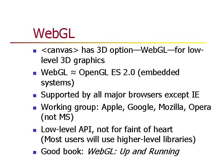 Web. GL n n n <canvas> has 3 D option—Web. GL—for lowlevel 3 D Web. GL n n n <canvas> has 3 D option—Web. GL—for lowlevel 3 D