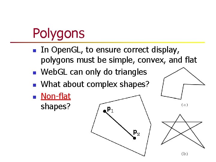 Polygons n n In Open. GL, to ensure correct display, polygons must be simple, Polygons n n In Open. GL, to ensure correct display, polygons must be simple,