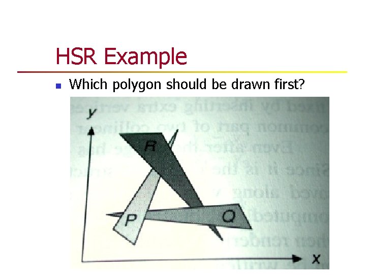 HSR Example n Which polygon should be drawn first? HSR Example n Which polygon should be drawn first?