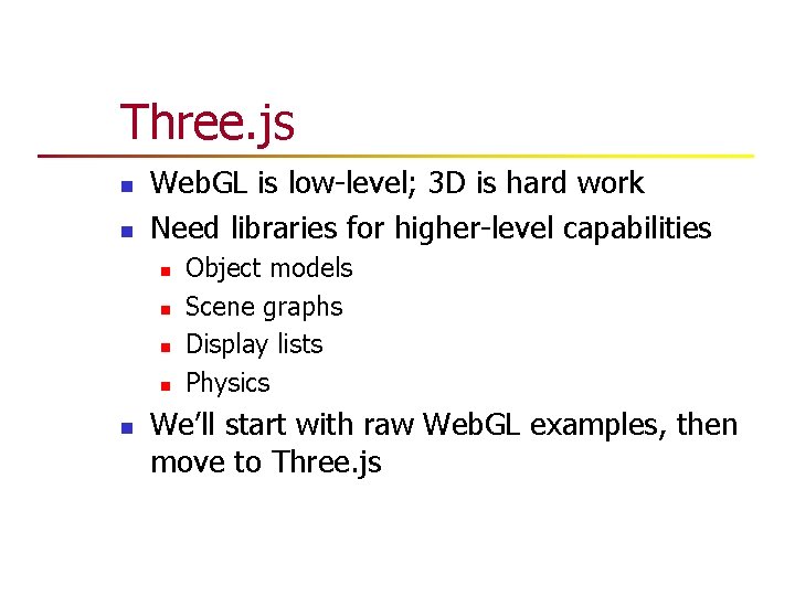 Three. js n n Web. GL is low-level; 3 D is hard work Need Three. js n n Web. GL is low-level; 3 D is hard work Need