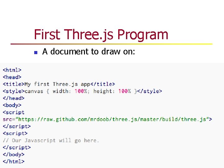 First Three. js Program n A document to draw on: First Three. js Program n A document to draw on: