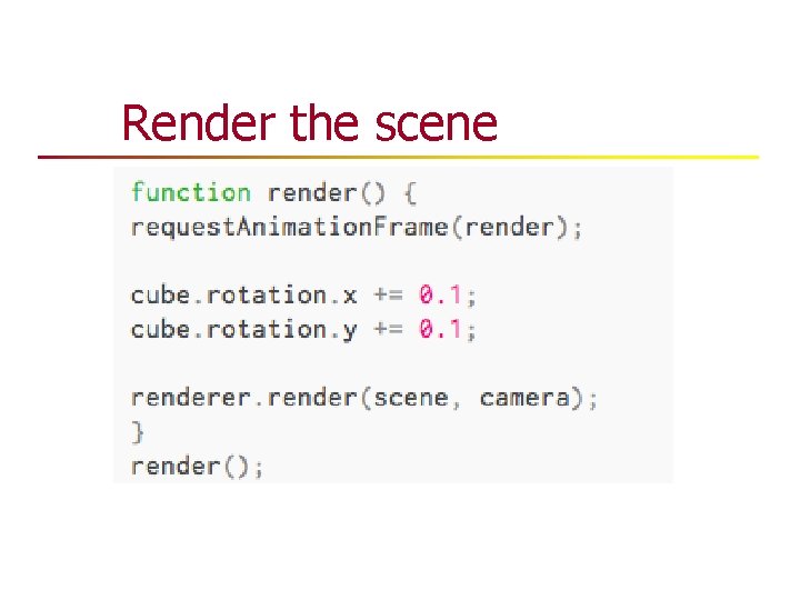 Render the scene Render the scene