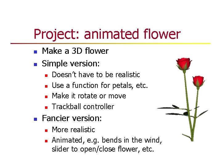 Project: animated flower n n Make a 3 D flower Simple version: n n Project: animated flower n n Make a 3 D flower Simple version: n n