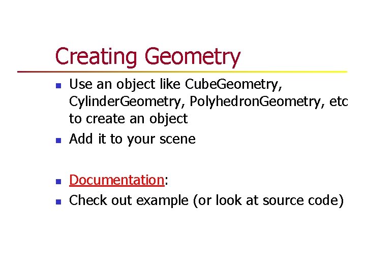 Creating Geometry n n Use an object like Cube. Geometry, Cylinder. Geometry, Polyhedron. Geometry, Creating Geometry n n Use an object like Cube. Geometry, Cylinder. Geometry, Polyhedron. Geometry,