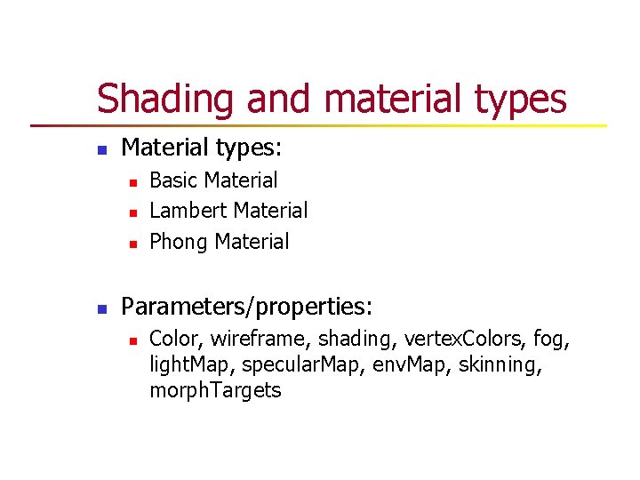 Shading and material types n Material types: n n Basic Material Lambert Material Phong Shading and material types n Material types: n n Basic Material Lambert Material Phong