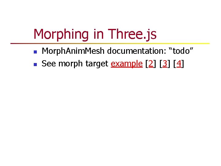 Morphing in Three. js n n Morph. Anim. Mesh documentation: “todo” See morph target Morphing in Three. js n n Morph. Anim. Mesh documentation: “todo” See morph target