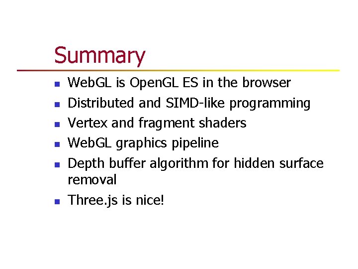 Summary n n n Web. GL is Open. GL ES in the browser Distributed Summary n n n Web. GL is Open. GL ES in the browser Distributed