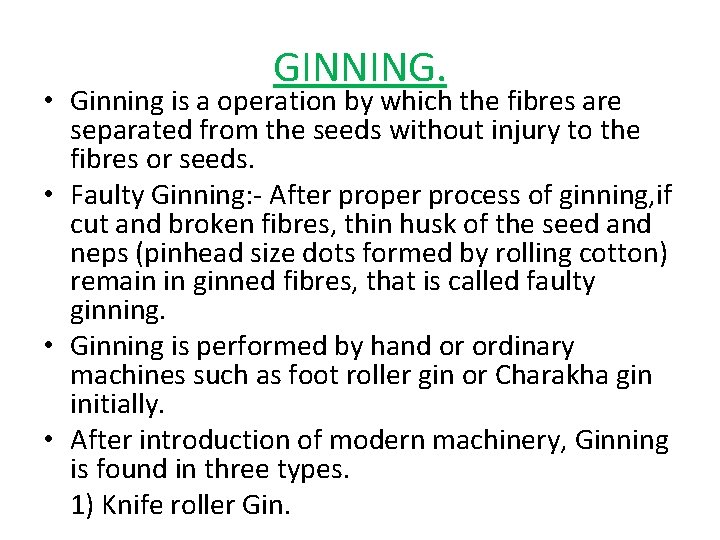 GINNING. • Ginning is a operation by which the fibres are separated from the