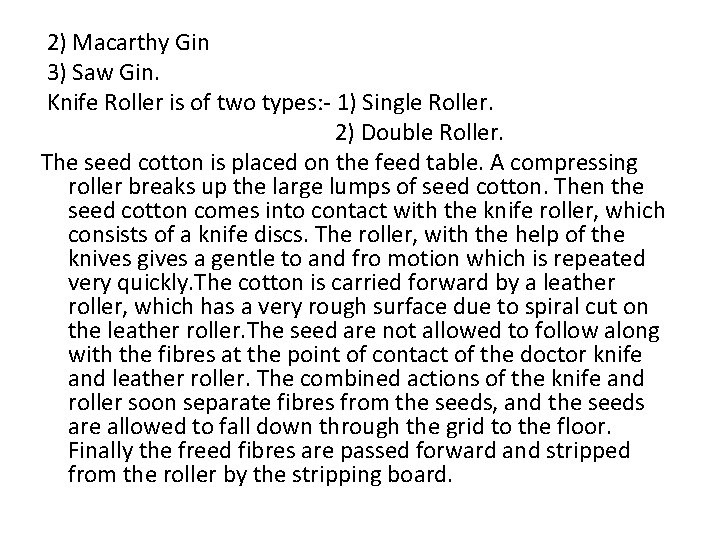2) Macarthy Gin 3) Saw Gin. Knife Roller is of two types: - 1)