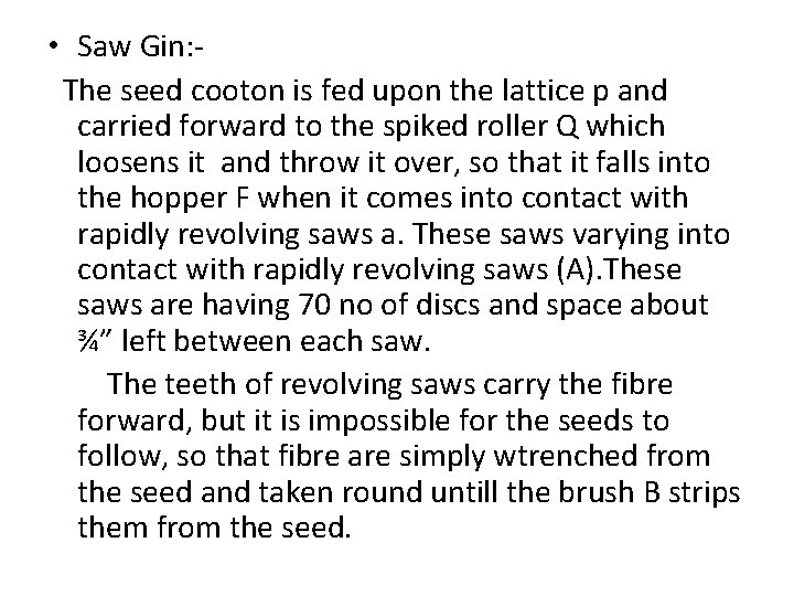  • Saw Gin: The seed cooton is fed upon the lattice p and