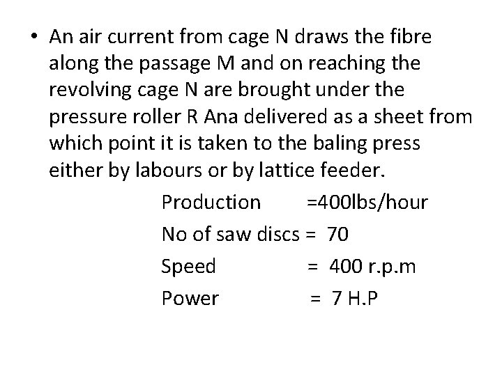  • An air current from cage N draws the fibre along the passage