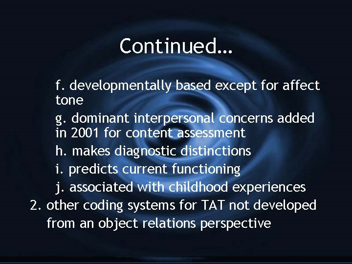 Continued… f. developmentally based except for affect tone g. dominant interpersonal concerns added in