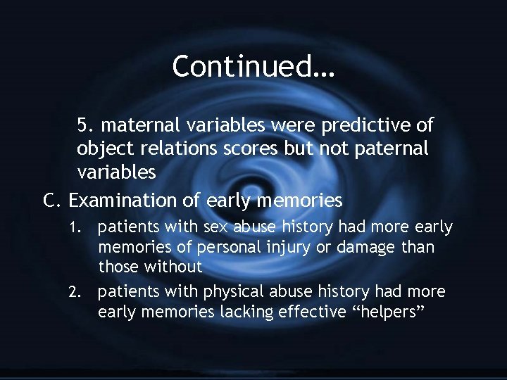 Continued… 5. maternal variables were predictive of object relations scores but not paternal variables