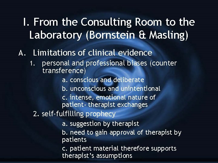 I. From the Consulting Room to the Laboratory (Bornstein & Masling) A. Limitations of